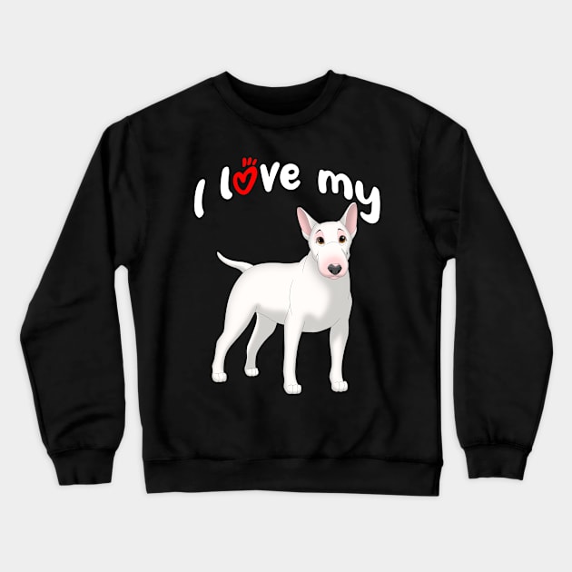 I Love My White Bull Terrier Dog Crewneck Sweatshirt by millersye